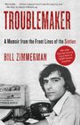 Troublemaker A Memoir from the Front Lines of the Sixties