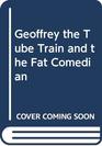 Geoffrey the Tube Train and the Fat Comedian
