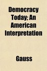 Democracy Today An American Interpretation