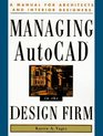 Managing Autocad in the Design Firm A Manual for Architects and Interior Designers