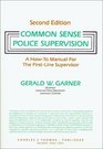 Common Sense Police Supervision A HowTo Manual for the FirstLine Supervisor