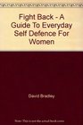 Fight Back  A Guide To Everyday Self Defence For Women