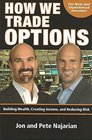 How We Trade Options Building Wealth Creating Income and Reducing Risk