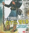 The Terrible Awful Civil War The Disgusting Details About Life During America's Bloodiest War