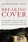 Breaking Cover My Secret Life in the CIA and What It Taught Me about What's Worth Fighting For