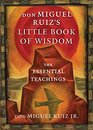 don Miguel Ruiz's Little Book of Wisdom The Essential Teachings