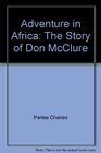 Adventure in Africa The Story of Don McClure