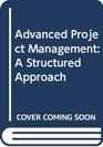 Advanced Project Management A Structured Approach
