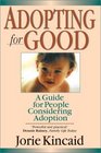 Adopting for Good A Guide for People Considering Adoption