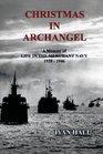 Christmas in Archangel A memoir of life in the Merchant Navy 1939  1946