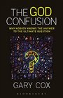 The God Confusion Why Nobody Knows the Answer to the Ultimate Question