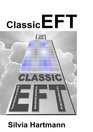Classic EFT Tapping Collection Comprehensive Guide to Emotional Freedom Techniques Including Easy EFT Adventures in EFT the Advanced Patterns of EFT and EFT  NLP