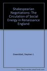 Shakespearean Negotiations The Circulation of Social Energy in Renaissance England