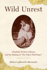 Wild Unrest Charlotte Perkins Gilman and the Making of The Yellow WallPaper