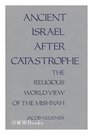 Ancient Israel After Catastrophe The Religious World View of the Mishnah