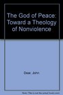 The God of Peace Toward a Theology of Nonviolence