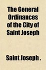 The General Ordinances of the City of Saint Joseph