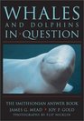 Whales and Dolphins in Question The Smithsonian Answer Book