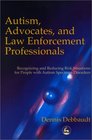 Autism Advocates and Law Enforcement Professionals Recognizing and Reducing Risk Situations for People with Autism Spectrum Disorders