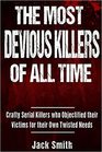 The Most Devious Killers of All Time Crafty Serial Killers Who Objectified Their Victims for Their Own Twisted Needs