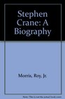 Stephen Crane A Biography