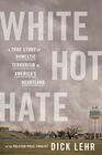 White Hot Hate A True Story of Domestic Terrorism in America's Heartland