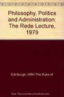 Philosophy Politics and Administration The Rede Lecture 1979