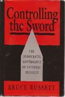 Controlling the Sword: Democratic Governance of National Security