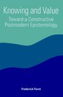 Knowing and Value Toward a Constructive Postmodern Epistemology