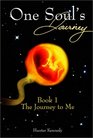 One Soul's Journey Book 1 The Journey to Me