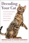 Decoding Your Cat The Ultimate Experts Explain Common Cat Behaviors and Reveal How to Prevent or Change Unwanted Ones