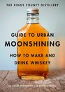 The Kings County Distillery Guide to Urban Moonshining How to Make and Drink Whiskey