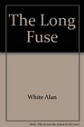 The long fuse