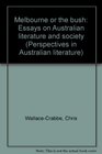 Melbourne or the bush Essays on Australian literature and society