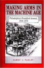 Making Arms in the Machine Age Philadelphia's Frankford Arsenal 18161870