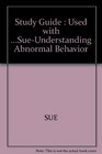 Study Guide Used with SueUnderstanding Abnormal Behavior