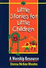 Little Stories for Little Children A Worship Resource