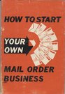 How to Start Your Own Mail Order Business