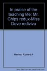 In praise of the teaching life Mr Chips reduxMiss Dove rediviva