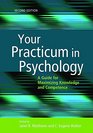 Your Practicum in Psychology A Guide for Maximizing Knowledge and Competence