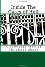 Inside the gates of Hell A Survivors view of Childhood Abuse