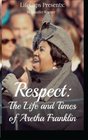 Respect The Life and Times of Aretha Franklin