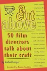 A CUT ABOVE 50 Film Directors Talk About Their Craft