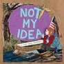 Not My Idea: A Book About Whiteness (Ordinary Terrible Things)