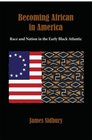 Becoming African in America Race and Nation in the Early Black Atlantic