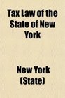 Tax Law of the State of New York Being L 1909 Chap 62 Entitled An Act in Relation to Taxation Constituting Chapter Sixty of the