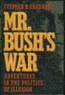 Mr Bush's War Adventures in the Politics of Illusion