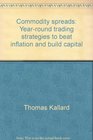 Commodity spreads Yearround trading strategies to beat inflation and build capital