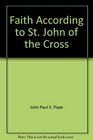 Faith According to Saint John of the Cross  Based on the Author's Thesis Presented at Pontifical University of St Thomas Aquinas Rome