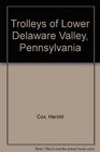 Trolleys of Lower Delaware Valley Pennsylvania